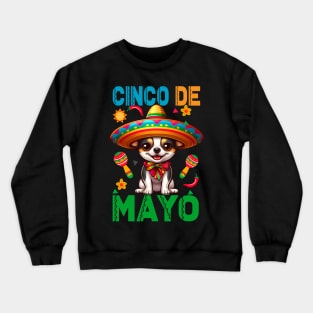 Chihuahua Fifth Of May, 5 De Mayo, Cinco De Mayo Fiesta Crewneck Sweatshirt